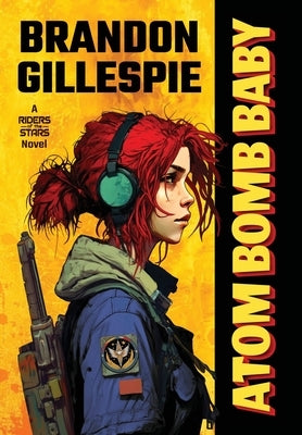 Atom Bomb Baby: A Dystopian Retro-Future Adventure by Gillespie, Brandon