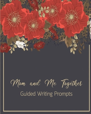 Mom and Me Together Guided Writing Prompts by Rundle, Ruks