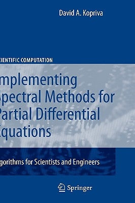 Implementing Spectral Methods for Partial Differential Equations: Algorithms for Scientists and Engineers by Kopriva, David A.