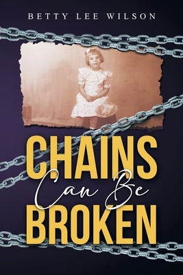 Chains Can Be Broken by Betty Lee Wilson