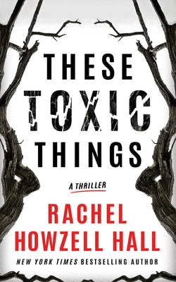 These Toxic Things: A Thriller by Howzell Hall, Rachel