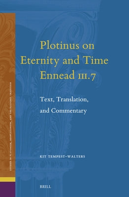 Plotinus on Eternity and Time (Ennead III.7): Text, Translation, and Commentary by Tempest-Walters, Kit