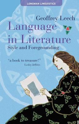 Language in Literature: Style and Foregrounding by Leech, Geoffrey