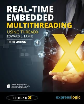 Real-Time Embedded Multithreading Using ThreadX: Third Edition by Lamie, Edward L.