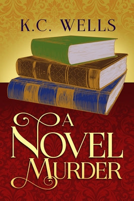 A Novel Murder: Volume 3 by Wells, K. C.