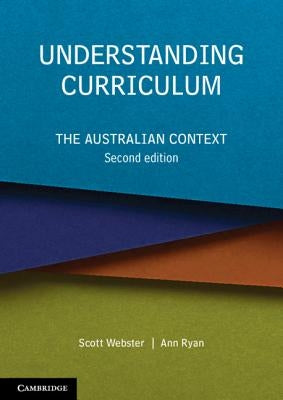 Understanding Curriculum: The Australian Context by Webster, Scott