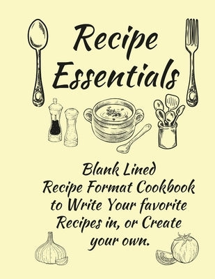 Recipe Essentials, Blank Recipe Cookbook To Write In. by Coleman, Anna