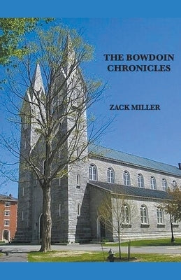 The Bowdoin Chronicles by Miller, Zack