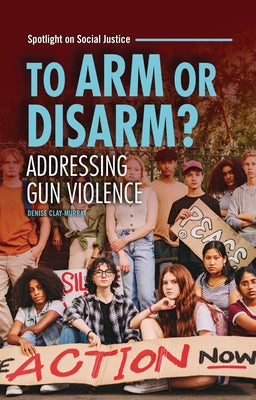 To Arm or Disarm?: Addressing Gun Violence by Clay-Murray, Denise