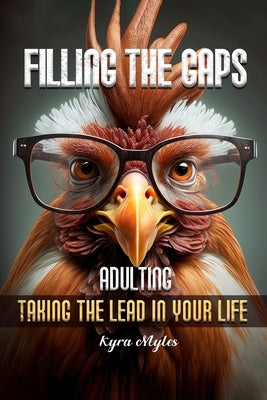 Filling the Gaps: Adulting Taking the Lead in Your Life by Myles, Kyra