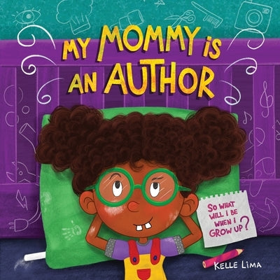 My Mommy Is An Author: So What Will I Be When I Grow Up? by Lima, Kelle