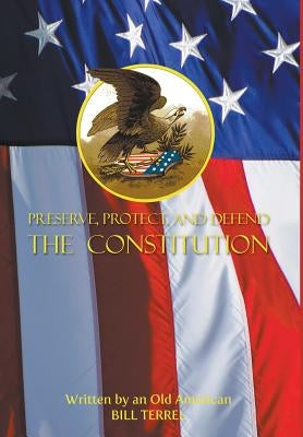 Preserve, Protect, and Defend the Constitution by Terrel, Bill