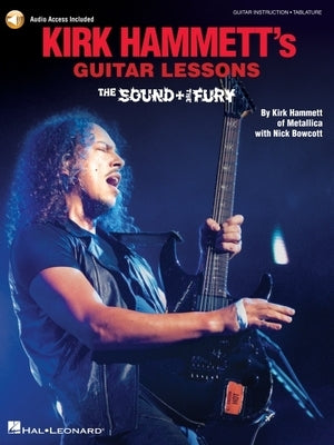 Kirk Hammett's Guitar Lessons: The Sound & the Fury [With Digital Audio] by Bowcott, Nick