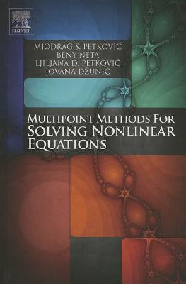 Multipoint Methods for Solving Nonlinear Equations by Petkovic, Miodrag