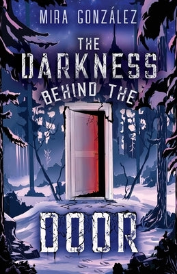 The Darkness Behind The Door by Gonzalez, Mira