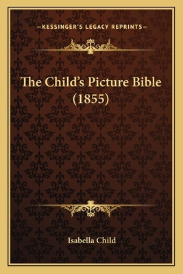 The Child's Picture Bible (1855) by Child, Isabella