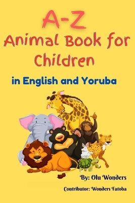 A-Z Animal Book for Children (in English and Yoruba) by Fatoba, Wonders