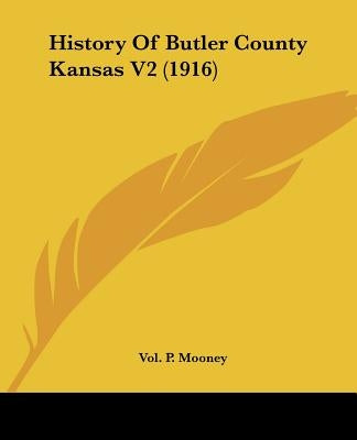 History Of Butler County Kansas V2 (1916) by Mooney, Vol P.