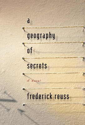 A Geography of Secrets by Reuss, Frederick