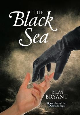 The Black Sea: Book One of the Dunham Saga by Elm Bryant