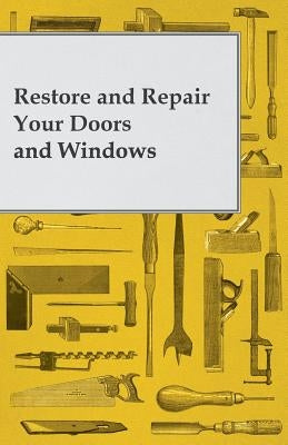 Restore and Repair Your Doors and Windows by Anon