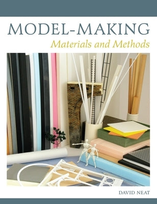 Model-Making: Materials and Methods by Neat, David