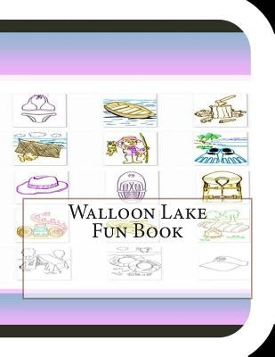 Walloon Lake Fun Book: A Fun and Educational Book About Walloon Lake by Leonard, Jobe