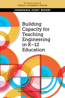 Building Capacity for Teaching Engineering in K-12 Education by National Academies of Sciences Engineeri