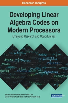 Developing Linear Algebra Codes on Modern Processors: Emerging Research and Opportunities by Catalán Pallarés, Sandra