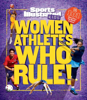 Women Athletes Who Rule!: The 101 Stars Every Fan Needs to Know by The Editors of Sports Illustrated Kids