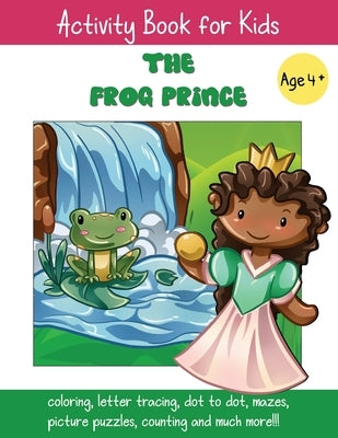 The Frog Prince: A Fun Fairy Tale Activity Book for Kids ages 4-6 by Happy Bunny Books