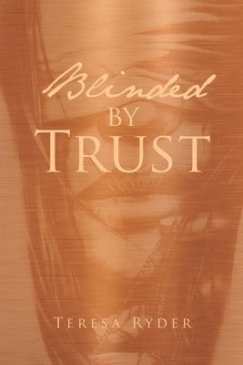 Blinded BY TRUST by Ryder, Teresa