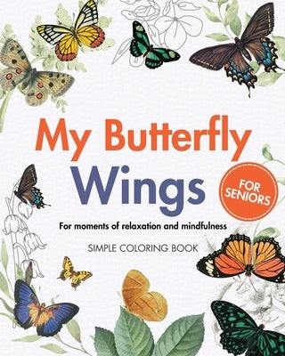 My Butterfly Wings - For moments of relaxation and mindfulness: Simple Large Print Coloring Book for Seniors by Annable, Rhea