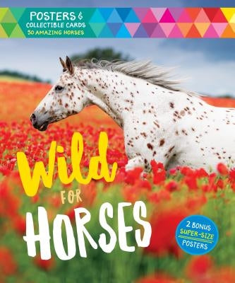 Wild for Horses: Posters & Collectible Cards Featuring 50 Amazing Horses [With Posters] by Editors of Storey Publishing