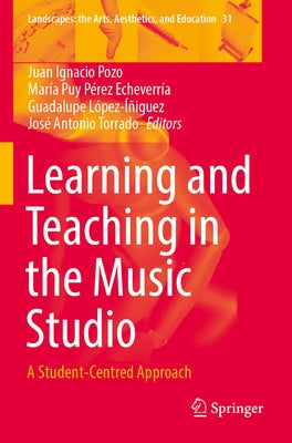 Learning and Teaching in the Music Studio: A Student-Centred Approach by Pozo, Juan Ignacio