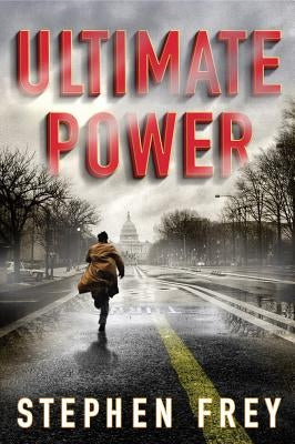 Ultimate Power: A Thriller by Frey, Stephen