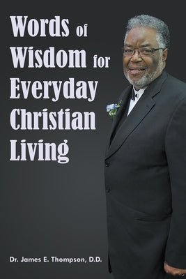 Words of Wisdom for Everyday Christian Living by Thompson DD, James E.