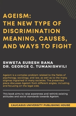 Ageism: The New Type of Discrimination: Meaning, Causes and Ways to Fight by Rana, Shweta Suresh