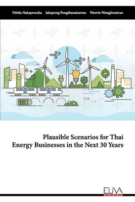 Plausible Scenarios for Thai Energy Businesses in the Next 30 Years by Pongthanaisawan, Jakapong