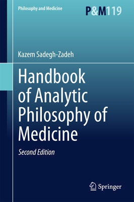 Handbook of Analytic Philosophy of Medicine by Sadegh-Zadeh, Kazem