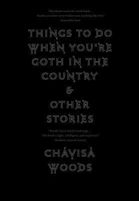 Things to Do When You're Goth in the Country by Woods, Chavisa