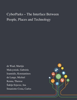 CyberParks - The Interface Between People, Places and Technology by de Waal, Martijn