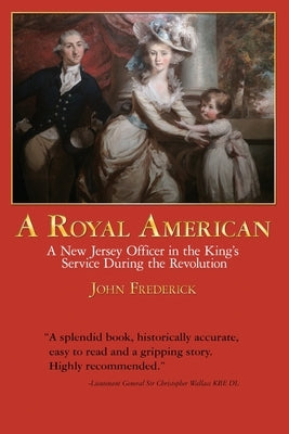 A Royal American: A New Jersey Officer in the King's Service during the Revolution by Frederick, John