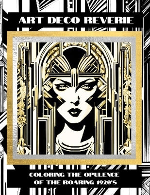 Art Deco Reverie: Coloring the Opulence of the Roaring 1920s by Clark, C.