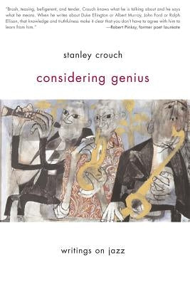 Considering Genius: Writings on Jazz by Crouch, Stanley