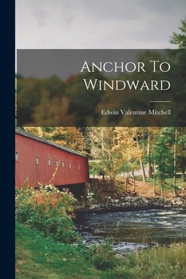 Anchor To Windward by Mitchell, Edwin Valentine