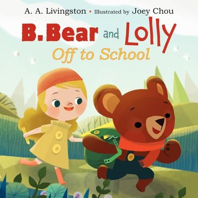 B. Bear and Lolly: Off to School by Livingston, A. A.