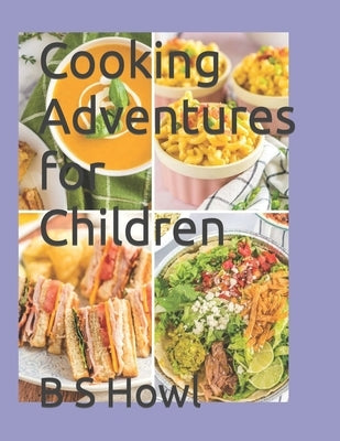 Cooking Adventures for Children by Howl, B. S.