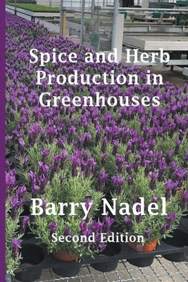 Spice and Herb Production in Greenhouses by Nadel, Barry