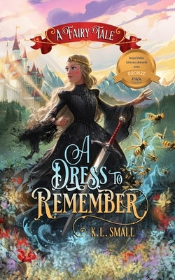 A Dress To Remember: A Fairy Tale by Small, K. L.